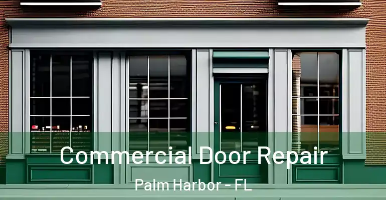  Commercial Door Repair Palm Harbor - FL