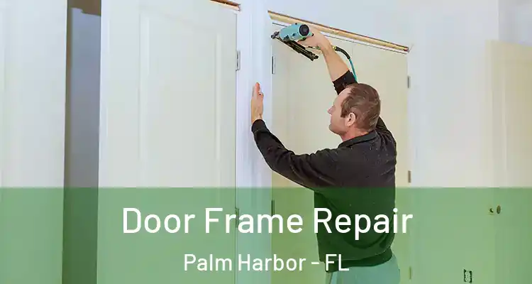  Door Frame Repair Palm Harbor - FL