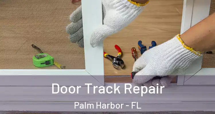  Door Track Repair Palm Harbor - FL