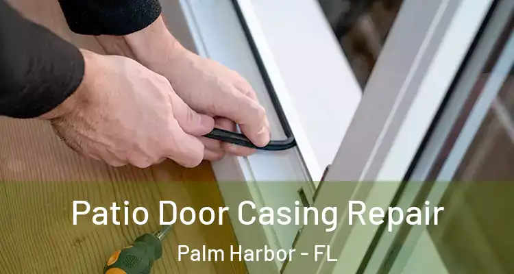 Patio Door Casing Repair Palm Harbor - FL