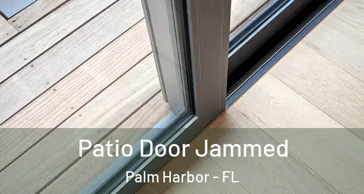  Patio Door Jammed Palm Harbor - FL