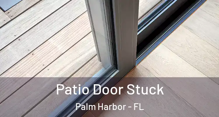  Patio Door Stuck Palm Harbor - FL