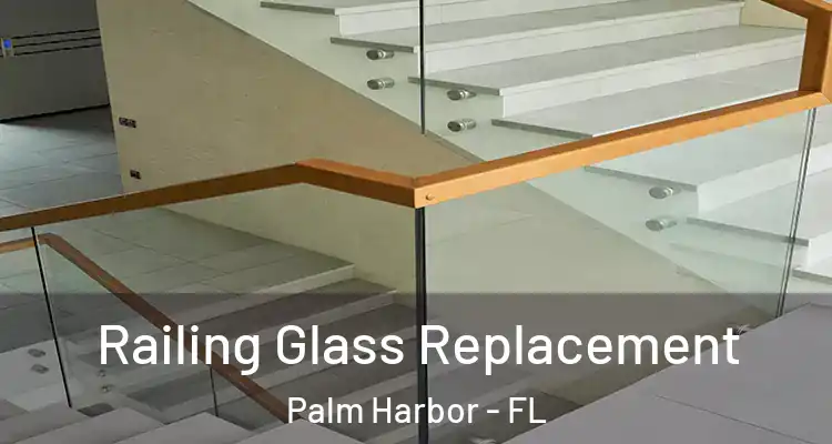  Railing Glass Replacement Palm Harbor - FL