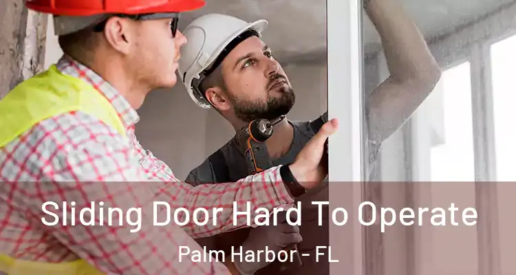  Sliding Door Hard To Operate Palm Harbor - FL