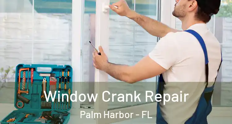  Window Crank Repair Palm Harbor - FL